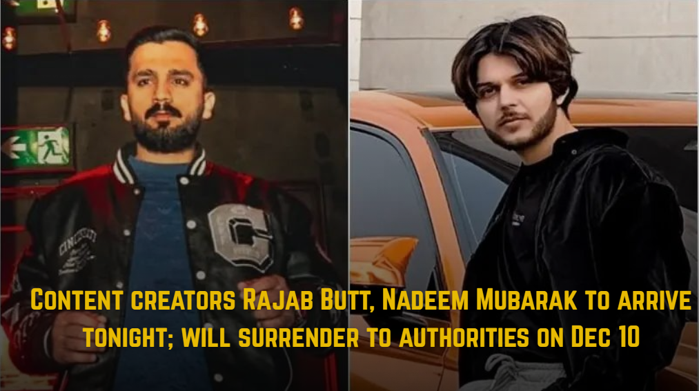 Content Creators Rajab Butt and Nadeem Mubarak to Surrender to Pakistani Authorities